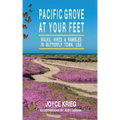 Pacific Grove at Your Feet: Walks, Hikes & Rambles