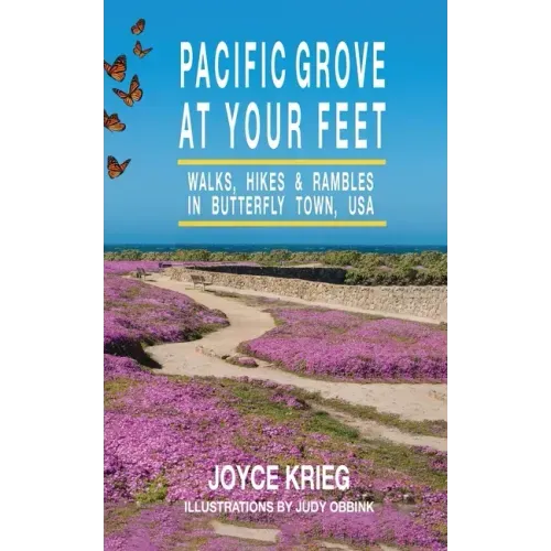 Pacific Grove at Your Feet: Walks, Hikes & Rambles
