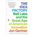 The Idea Factory: Bell Labs and the Great Age of American Innovation