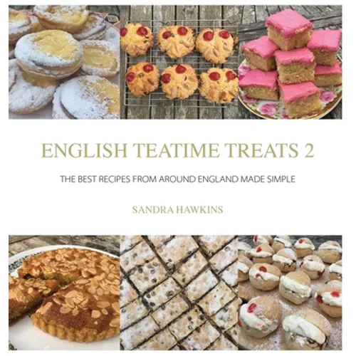 English Teatime Treats 2: The Best Recipes From Around England Made Simple