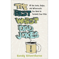 The Best Worst Dad Jokes: All the Puns, Quips, and Wisecracks You Need to Torment Your Kids