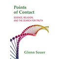 Points of Contact: Science, Religion, and the Search for Truth