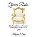 The Queen's Rules: Rules, Decrees, Directives & Proclamations For Every Woman Who Is or Will Be Queen