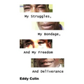 My Struggles, My Bondage, And My Freedom And Deliverance