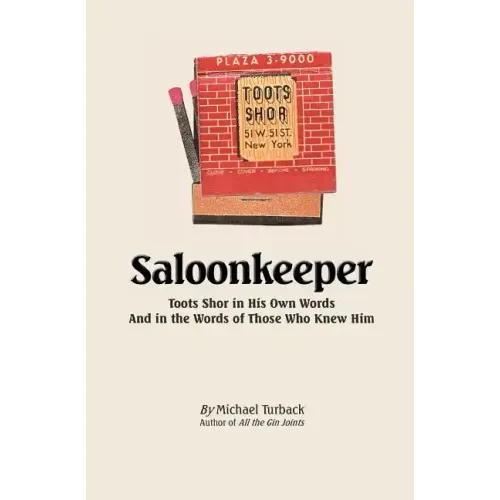 Saloonkeeper: Toots Shor in His Own Words And in the Words of Those Who Knew Him