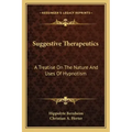 Suggestive Therapeutics: A Treatise on the Nature and Uses of Hypnotism