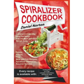 Spiralizer Cookbook: Creative and Healthy Food Spiralizer with the Best Spiralizer Recipe Book (Salads, Snacks, Raw, Meat and Fish Recipes,
