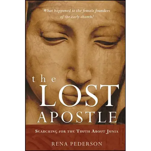 The Lost Apostle, Paperback Reprint: Searching for the Truth about Junia