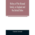 History of the Atwood family, in England and the United States. To which is appended a short account of the Tenney family