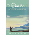 The Pilgrim Soul: A Path to the Sacred Transcending World Religions