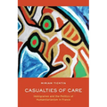 Casualties of Care: Immigration and the Politics of Humanitarianism in France