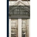 Livingston and the Tomato: Being the History of Experiences in Discovering the Choice Varieties Introduced by him, With Practical Instructions fo