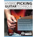 Hybrid Picking Guitar Technique: Master the Techniques, Secrets & Versatility of Modern Hybrid Picking on Guitar