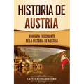 Historia de Austria: Una guía fascinante de la historia de Austria