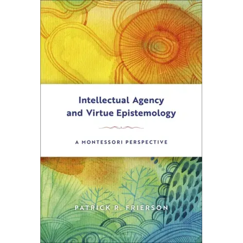 Intellectual Agency and Virtue Epistemology: A Montessori Perspective