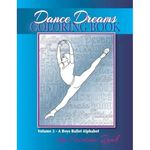 Dance Dreams Coloring Book: A Boys Ballet Alphabet: A ballet reference and coloring book for boys who dance!