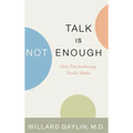 Talk Is Not Enough: How Psychotherapy Really Works