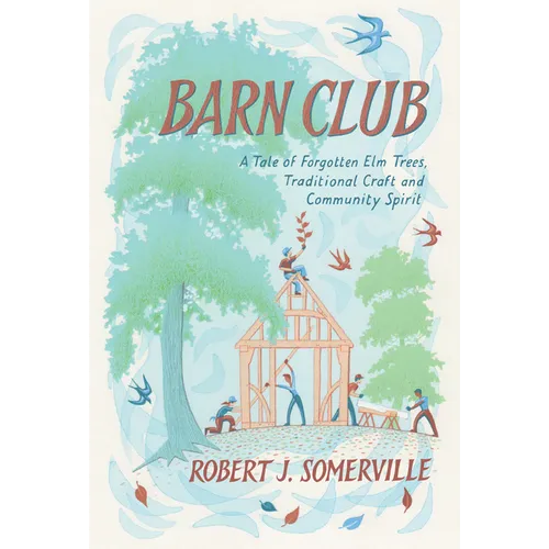 Barn Club: A Tale of Forgotten ELM Trees, Traditional Craft and Community Spirit