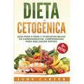 Dieta Cetogénica: Guía Paso a Paso y 70 Recetas Bajas en Carbohidratos, Comprobadas para Adelgazar Rápido (Libro en Español/Ketogenic Di