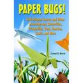 Paper Bugs!: Fold Origami Insects and Other Invertebrates; Butterflies, Dragonflies, Bees, Roaches, Snails, and More.