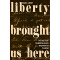 Liberty Brought Us Here: The True Story of American Slaves Who Migrated to Liberia