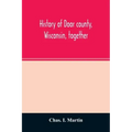 History of Door county, Wisconsin, together with biographies of nearly seven hundred families, and mention of 4,000 persons
