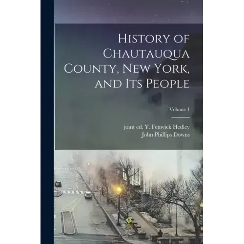 History of Chautauqua County, New York, and Its People; Volume 1