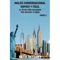 Inglés Conversacional Rapido y Facil - Parte II: La tecnica mas innovadora Para aprender el inglés
