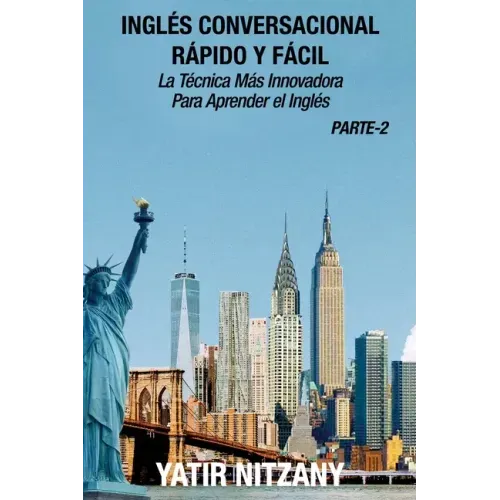 Inglés Conversacional Rapido y Facil - Parte II: La tecnica mas innovadora Para aprender el inglés