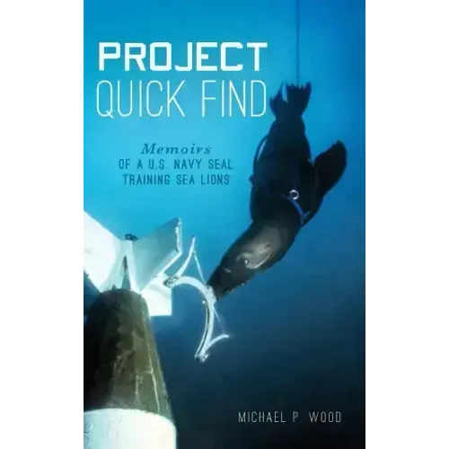 Project Quick Find: Memoirs of A U.S. Navy Seal Training Sea Lions