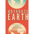 Hothouse Earth: The Climate Crisis and the Importance of Carbon Neutrality
