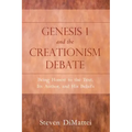 Genesis 1 and the Creationism Debate: Being Honest to the Text, Its Author, and His Beliefs