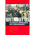 Nothing about Us Without Us: Disability Oppression and Empowerment
