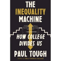 The Inequality Machine: How College Divides Us