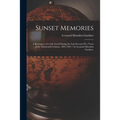 Sunset Memories: a Retrospect of a Life Lived During the Last Seventy-five Years of the Nineteenth Century, 1831-1901 / by Leonard Marsden Gardner.