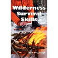 Wilderness Survival Skills: How to Prepare and Survive in Any Dangerous Situation Including All Necessary Equipment, Tools, Gear and Kits to Make a Sh