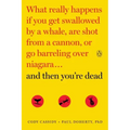 And Then You're Dead: What Really Happens If You Get Swallowed by a Whale, Are Shot from a Cannon, or Go Barreling Over Niagara