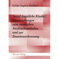 Sozial ängstliche Kinder: Untersuchungen zum mimischen Ausdrucksverhalten und zur Emotionserkennung