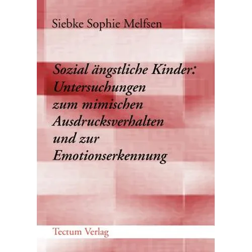 Sozial ängstliche Kinder: Untersuchungen zum mimischen Ausdrucksverhalten und zur Emotionserkennung