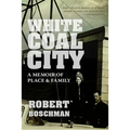 White Coal City: A Memoir of Place and Family