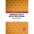 Underworld Gods in Ancient Greek Religion: Death and Reciprocity