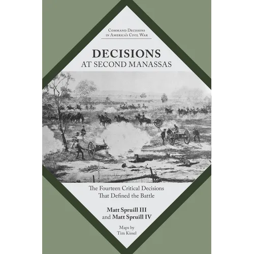 Decisions at Second Manassas: The Fourteen Critical Decisions That Defined the Battle