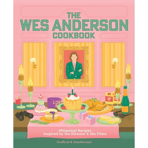 The Wes Anderson Cookbook: Whimsical Recipes Inspired by the Director and His Films