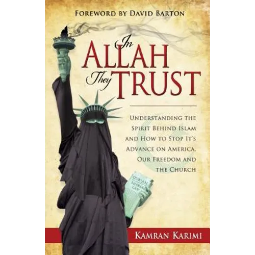 In Allah They Trust: Understanding the Spirit Behind Islam and How to Stop It's Advance on America, Our Freedom and The Church