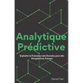 Analytique Prédictive: Exploiter la Puissance des Données pour des Perspectives Futures