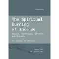The Spiritual Burning of Incense: Basics, Techniques, Effects and Rituals