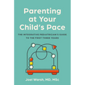 Parenting at Your Child's Pace: The Integrative Pediatrician's Guide to the First Three Years
