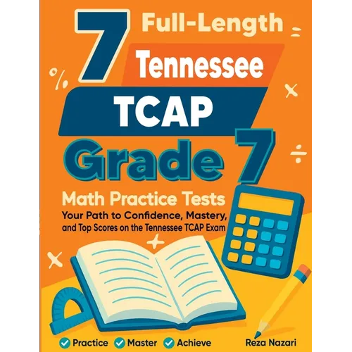 7 Full-Length Tennessee TCAP Grade 7 Math Practice Tests: Your Path to Confidence, Mastery, and Top Scores on the Tennessee TCAP Exam