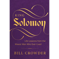 King Solomon: Life Lessons from the Wisest Man Who Ever Lived