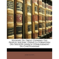 Histoire Du Droit Criminel Des Peuples Anciens, Depuis La Formation Des Sociétés Jusqu'à L'établissement Du Christianisme